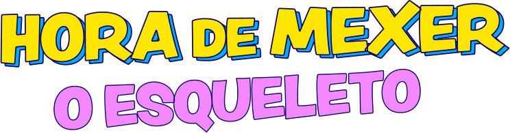 Hora de Mexer o Esqueleto